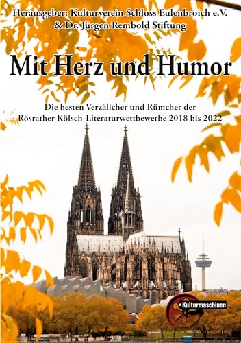 Mit Herz und Humor: Die besten Verzällcher und Rümcher der Rösrather Kölsch-Literaturwettbewerbe 2018 bis 2022 Mit Herz und Humor: Die besten Verzällcher und Rümcher der Rösrather Kölsch-Literaturwettbewerbe 2018 bis 2022 von Kulturmaschinen Verlag