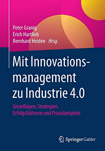 Mit Innovationsmanagement zu Industrie 4.0: Grundlagen, Strategien, Erfolgsfaktoren und Praxisbeispiele von Springer Gabler