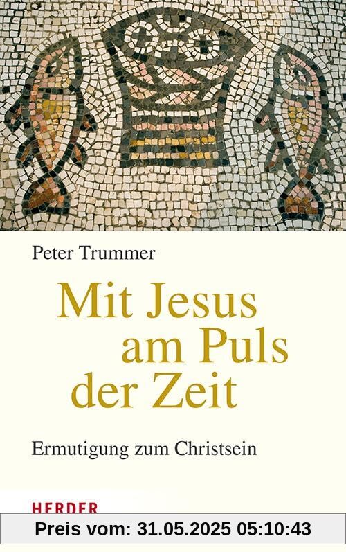 Mit Jesus am Puls der Zeit: Ermutigung zum Christsein