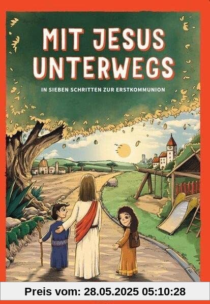 Mit Jesus unterwegs: In sieben Schritten zur Erstkommunion