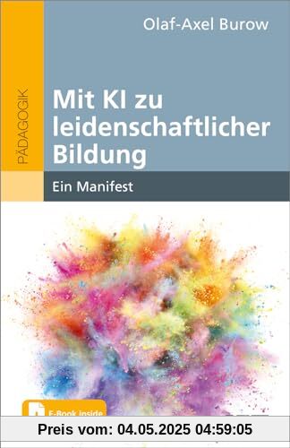 Mit KI zu leidenschaftlicher Bildung: Ein Manifest. Mit E-Book inside Mit KI zu leidenschaftlicher Bildung: Ein Manifest. Mit E-Book inside