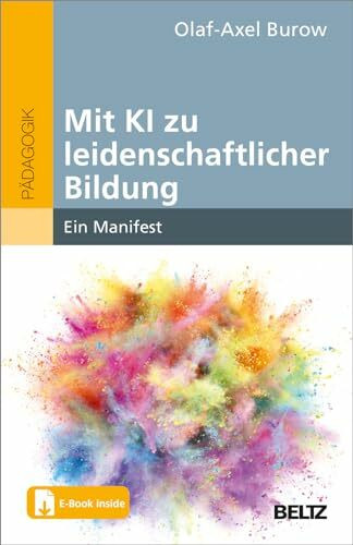 Mit KI zu leidenschaftlicher Bildung: Ein Manifest. Mit E-Book inside Mit KI zu leidenschaftlicher Bildung: Ein Manifest. Mit E-Book inside