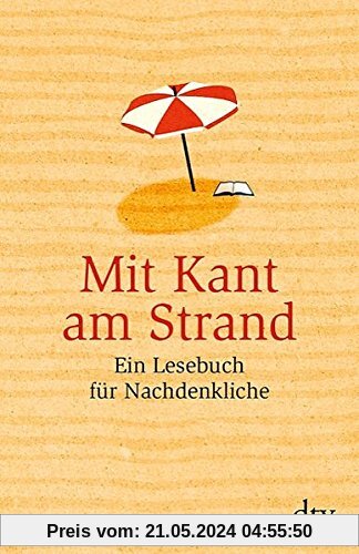 Mit Kant am Strand: Ein Lesebuch für Nachdenkliche (dtv Sachbuch)