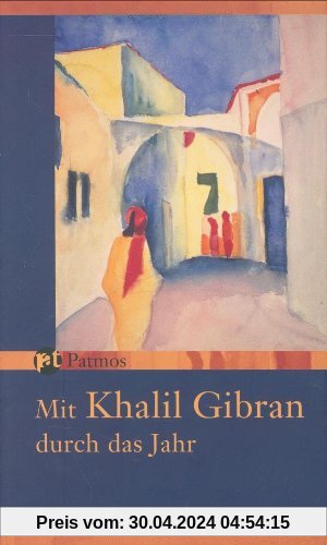 Mit Khalil Gibran durch das Jahr - Ein immerwährender Begleiter