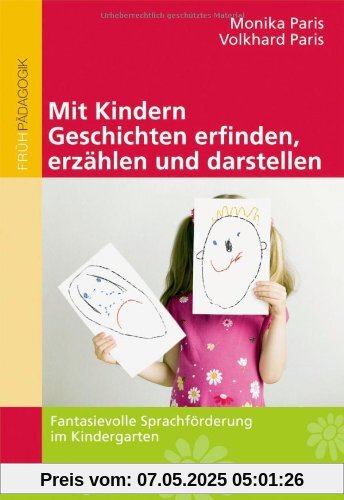 Mit Kindern Geschichten erfinden, erzählen und darstellen: Fantasievolle Sprachförderung im Kindergarten