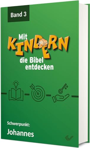 Mit Kindern die Bibel entdecken 3: Schwerpunkt: Johannesevangelium