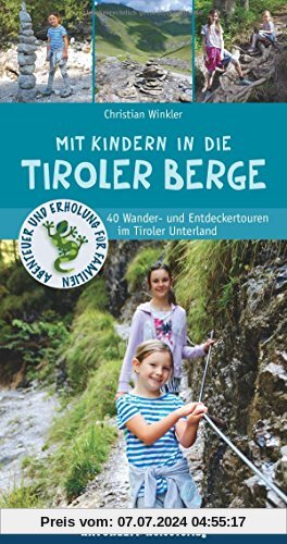 Mit Kindern in die Tiroler Berge: 40 Wander- und Entdeckertouren im Tiroler Unterland (Abenteuer und Erholung für Familien)