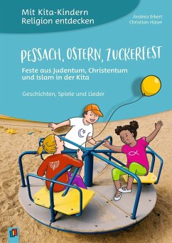 Mit Kita-Kindern Religion entdecken: Pessach, Ostern, Zuckerfest - Feste aus Judentum, Christentum und Islam in der Kita von Verlag an der Ruhr