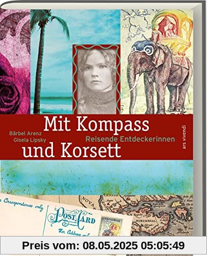 Mit Kompass und Korsett (Neuauflage): Reisende Entdeckerinnen