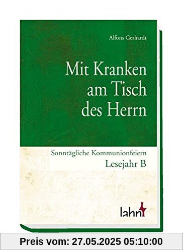 Mit Kranken am Tisch des Herrn. Sonntägliche Kommunionfeiern Lesejahr B