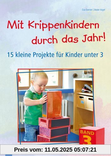 Mit Krippenkindern durch das Jahr! Band 3: 15 kleine Projekte für Kinder unter 3