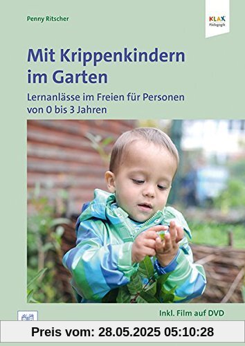 Mit Krippenkindern im Garten: Lernanlässe im Freien für Personen von 0 bis 3 Jahren