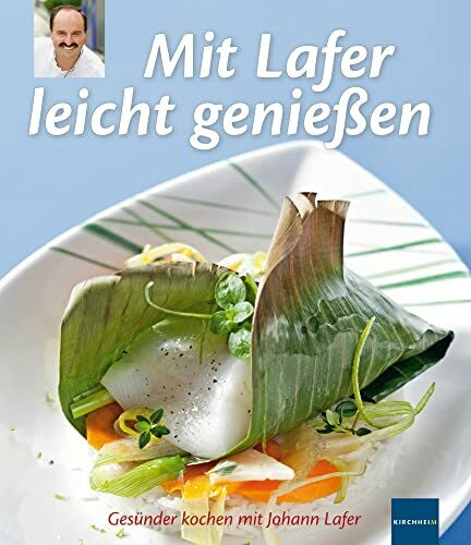 Mit Lafer leicht genie�en: Ges�nder kochen mit Johann Lafer