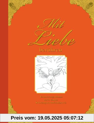 Mit Liebe berühren - Erinnerungsalbum nach einem Schwangerschaftsabbruch