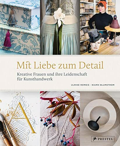 Mit Liebe zum Detail: Kreative Frauen und ihre Leidenschaft f�r Kunsthandwerk