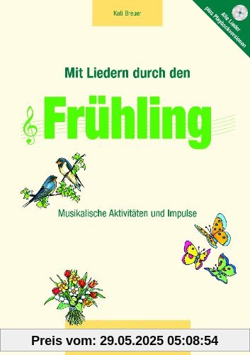 Mit Liedern durch den Frühling: Musikalische Aktivitäten und Impulse Mit Liedern durch den Frühling: Musikalische Aktivitäten und Impulse