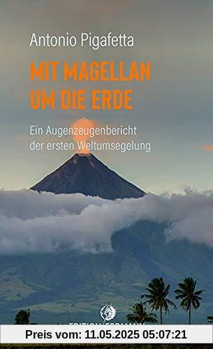 Mit Magellan um die Erde: Ein Augenzeugenbericht der ersten Weltumsegelung