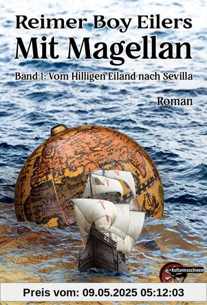 Mit Magellan: Buch 1: Die Ausfahrt - Vom Hilligen Eiland nach Sevilla: Band 1: Die Ausfahrt. Vom Hilligen Eiland nach Sevilla