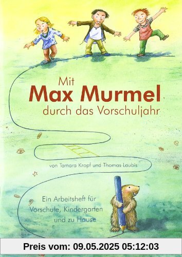 Mit Max Murmel durch das Vorschuljahr. Arbeitsheft Mit Max Murmel durch das Vorschuljahr. Arbeitsheft