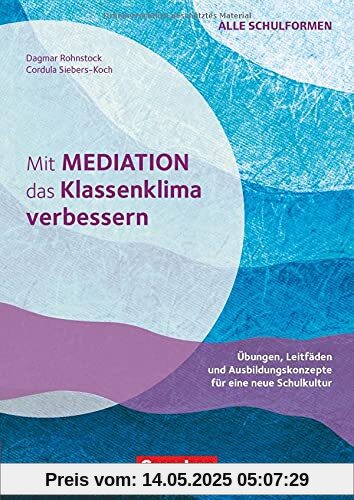 Mit Mediation das Klassenklima verbessern - Übungen, Leitfäden und Ausbildungskonzepte für eine neue Schulkultur: Buch mit Kopiervorlagen Mit Mediation das Klassenklima verbessern - Übungen, Leitfäden und Ausbildungskonzepte für eine neue Schulkultur: Buch mit Kopiervorlagen
