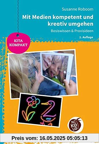 Mit Medien kompetent und kreativ umgehen: Basiswissen & Praxisideen (Beltz Nikolo / Kita kompakt)