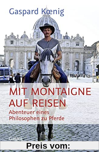 Mit Montaigne auf Reisen: Abenteuer eines Philosophen zu Pferde