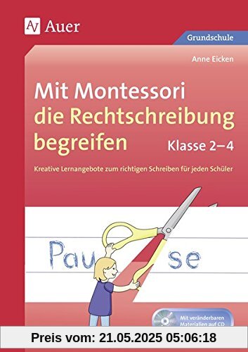 Mit Montessori die Rechtschreibung begreifen 2-4: Kreative Lernangebote zum richtigen Schreiben für jeden Schüler (2. bis 4. Klasse) (Deutsch mit Montessori)