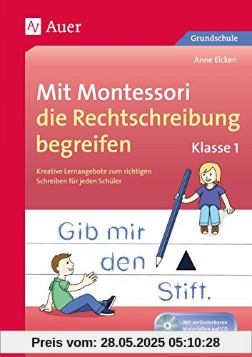 Mit Montessori die Rechtschreibung begreifen Kl. 1: Kreative Lernangebote zum richtigen Schreiben für jeden Schüler (1. Klasse)