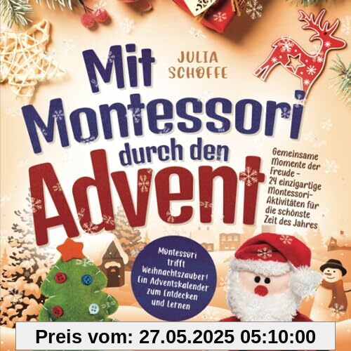 Mit Montessori durch den Advent: Gemeinsame Momente der Freude - 24 einzigartige Montessori-Aktivitäten für die schönste Zeit des Jahres