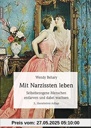 Mit Narzissten leben: Wie Sie selbstbezogene Menschen entlarven und dabei wachsen können 3., überarb. Aufl. Mit Narzissten leben: Wie Sie selbstbezogene Menschen entlarven und dabei wachsen können 3., überarb. Aufl.