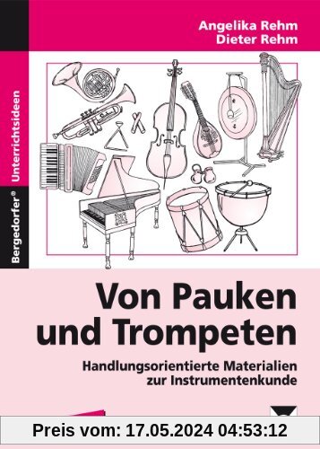 Mit Pauken und Trompeten: Handlungsorientierte Materialien zur Instrumentenkunde. Kopiervorlagen für die 3. bis. 6. Klasse