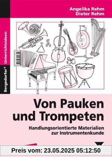 Mit Pauken und Trompeten: Handlungsorientierte Materialien zur Instrumentenkunde. Kopiervorlagen für die 3. bis. 6. Klasse Mit Pauken und Trompeten: Handlungsorientierte Materialien zur Instrumentenkunde. Kopiervorlagen für die 3. bis. 6. Klasse