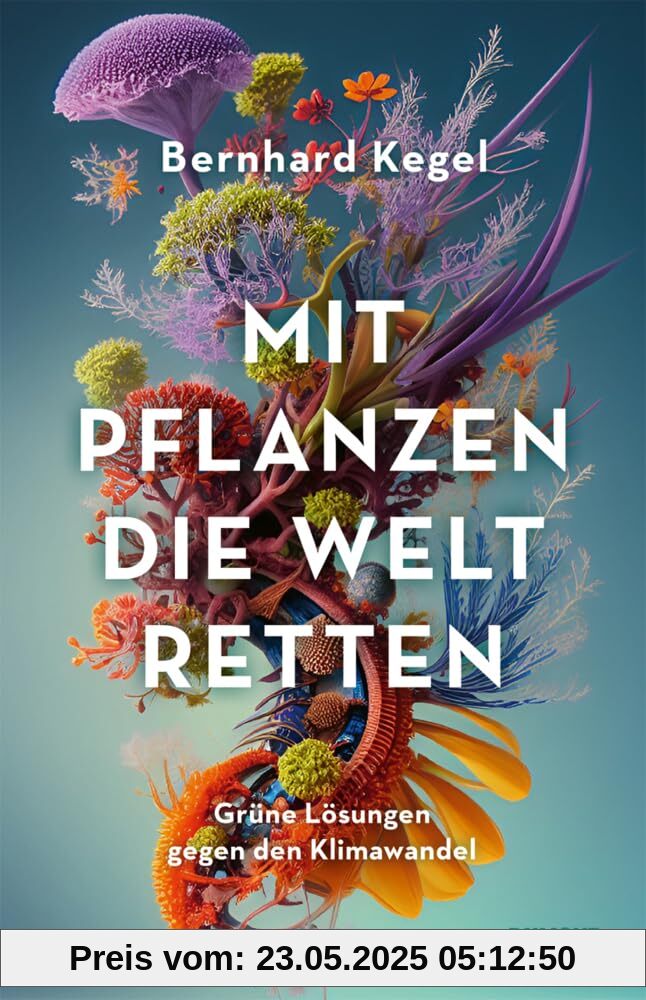 Mit Pflanzen die Welt retten: Grüne Lösungen gegen den Klimawandel | Nominiert für den NDR Sachbuchpreis 2024 (Longlist)