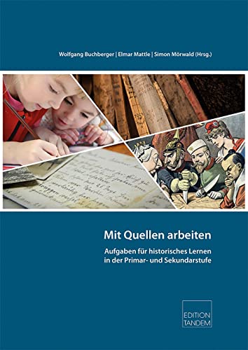 Mit Quellen arbeiten: Aufgaben für historisches Lernen in der Primar- und Sekundarstufe von Edition Tandem