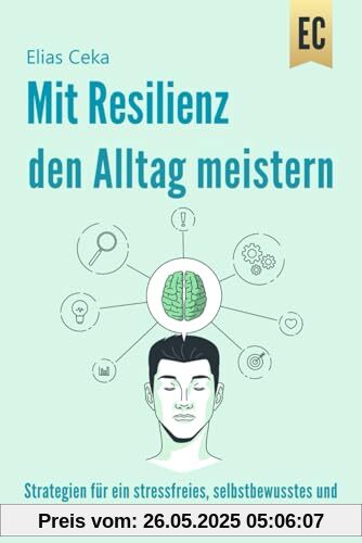 Mit Resilienz den Alltag meistern: Strategien für ein Stressfreies, Selbstbewusstes und Krisenfreies Leben mit viel Lebensqualität Mit Resilienz den Alltag meistern: Strategien für ein Stressfreies, Selbstbewusstes und Krisenfreies Leben mit viel Lebensqualität