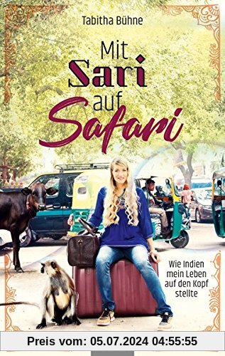 Mit Sari auf Safari: Wie Indien mein Leben auf den Kopf stellte