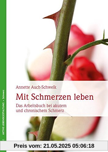 Mit Schmerzen leben: Das Übungsbuch bei akutem und chronischem Schmerz