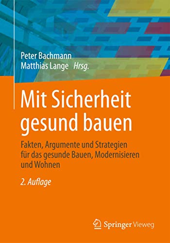 Mit Sicherheit gesund bauen: Fakten, Argumente und Strategien für das gesunde Bauen, Modernisieren und Wohnen