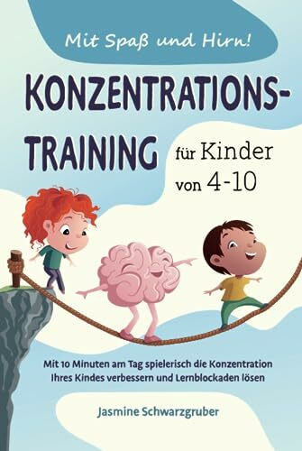 Mit Spaß und Hirn! Konzentrationstraining für Kinder von 4-10: Mit 10 Minuten am Tag spieleris...