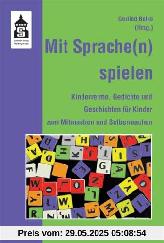 Mit Sprache(n) spielen: Kinderreime, Gedichte und Geschichten für Kinder zum Nachsprechen, Mitmachen und Selbermachen. Textsammlung
