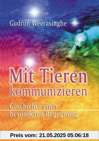 Mit Tieren kommunizieren. Geschichte einer besonderen Begegnung
