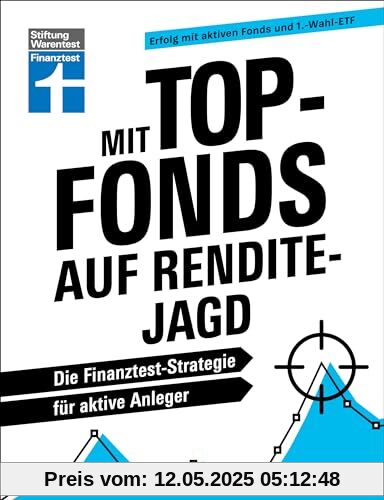 Mit Top-Fonds auf Renditejagd - strategische Kapitalanlage mit Aktiendepots für Einsteiger und Fortgeschrittene: Die Finanztest-Strategie für aktive Anleger | Erfolg mit aktiven Fonds und 1.-Wahl-ETF Mit Top-Fonds auf Renditejagd - strategische Kapitalanlage mit Aktiendepots für Einsteiger und Fortgeschrittene: Die Finanztest-Strategie für aktive Anleger | Erfolg mit aktiven Fonds und 1.-Wahl-ETF