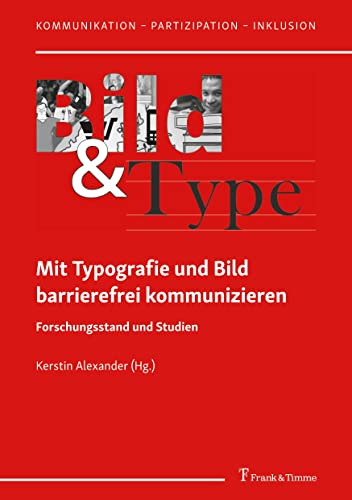 Mit Typografie und Bild barrierefrei kommunizieren: Forschungsstand und Studien (Kommunikation – Partizipation – Inklusion) von Frank & Timme