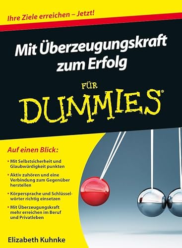 Mit Überzeugungskraft zum Erfolg für Dummies: Ihre Ziele erreichen - Jetzt! Mit Überzeugungskraft zum Erfolg für Dummies: Ihre Ziele erreichen - Jetzt!