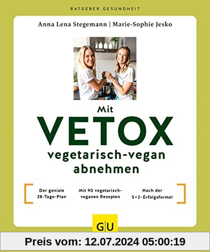 Mit VETOX vegetarisch-vegan abnehmen: Der geniale 28-Tage-Plan / Mit 90 vegetarisch-veganen Rezepten / Nach der 5+2-Erfolgsformel (GU Ratgeber Gesundheit)