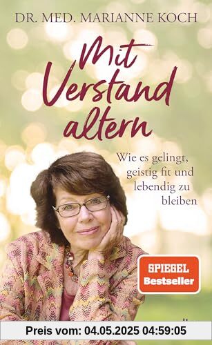 Mit Verstand altern: Wie es gelingt, geistig fit und lebendig zu bleiben | Das neue Buch der Bestseller-Autorin zum Thema geistige Gesundheit im Alter Mit Verstand altern: Wie es gelingt, geistig fit und lebendig zu bleiben | Das neue Buch der Bestseller-Autorin zum Thema geistige Gesundheit im Alter