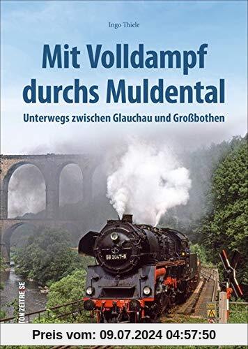 Mit Volldampf durchs Muldental, unterwegs zwischen Glauchau und Großbothen, Eisenbahnromantik im Mittelsächsischen Hügelland: Unterwegs zwischen ... Grobothen (Sutton - Auf Schienen unterwegs)