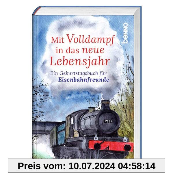 Mit Volldampf in das neue Lebensjahr: Ein Geburtstagsbuch für Eisenbahnfreunde