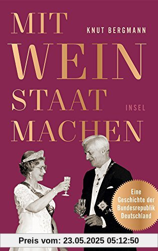 Mit Wein Staat machen: Eine Geschichte der Bundesrepublik Deutschland