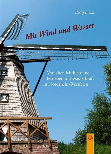 Mit Wind und Wasser: Von alten Mühlen und Betrieben mit Wasserkraft in Nordrhein-Westfalen (Mo... Mit Wind und Wasser: Von alten Mühlen und Betrieben mit Wasserkraft in Nordrhein-Westfalen (Mo...